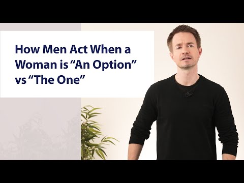 How Men Act When a Woman is “An Option” vs “The One”