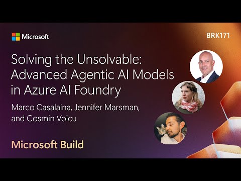 Solving the Unsolvable: Advanced Agentic AI Models in Azure AI Foundry | BRK171