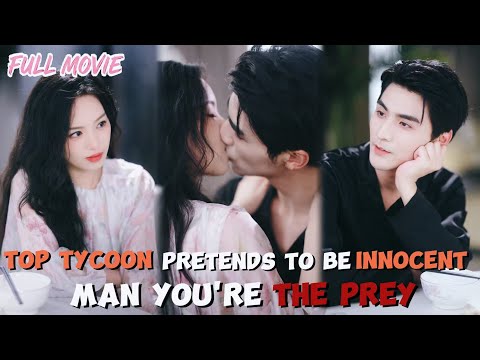Top Tycoon Pretends to Be Innocent，Man You're the Prey【FULL】whatever you say,Man:of course.#cdrama