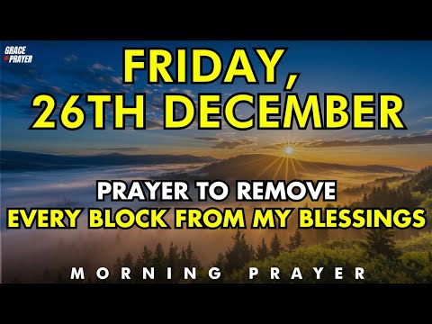 December 26th | Prayer to Remove All Blocks and Obstacles Standing in the Way of Your Blessing