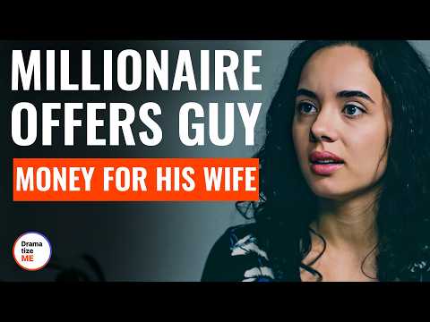 Millionaire Offers Guy Money For His Wife | @DramatizeMe