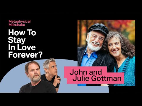 John and Julie Gottman: How To Stay In Love Forever? | Metaphysical Milkshake with Rainn and Reza
