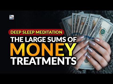 Deep Sleep Meditation - The Large Sums Of Money Treatments