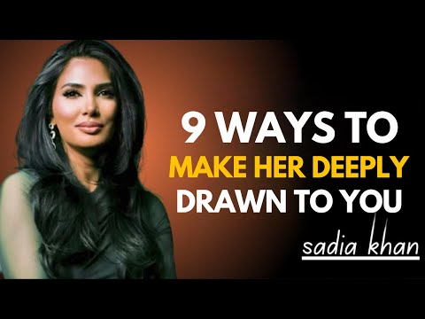 9 Ways to Make a Woman Feel Deeply Drawn to You – Sadia Khan