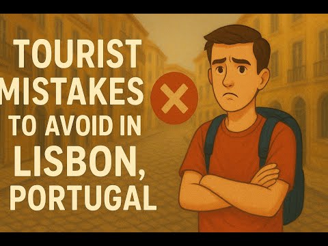 10 Tourist Mistakes to Avoid in Lisbon Portugal