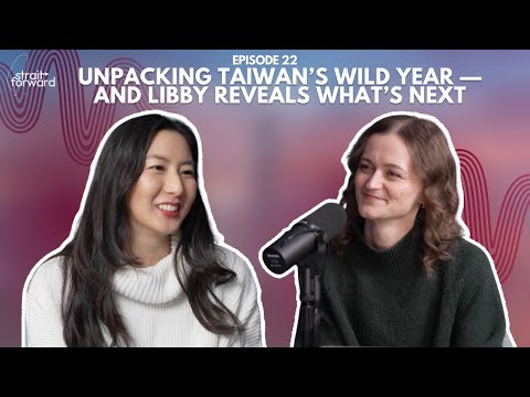 Unpacking Taiwan’s Wild Year — And Libby Reveals What’s Next