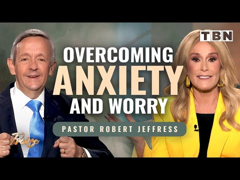 Robert Jeffress: How to Overcome Anxiety and Worry | Sheila Walsh on TBN