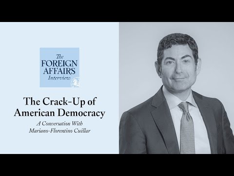 Mariano-Florentino Cuéllar: The Crack-Up of American Democracy | Foreign Affairs Interview