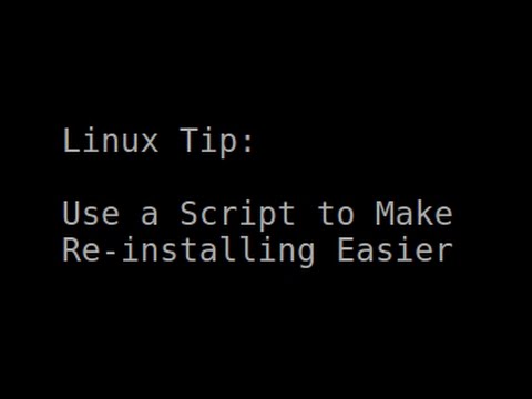 Linux Tip | Use a Script to Make Re-installing Easier