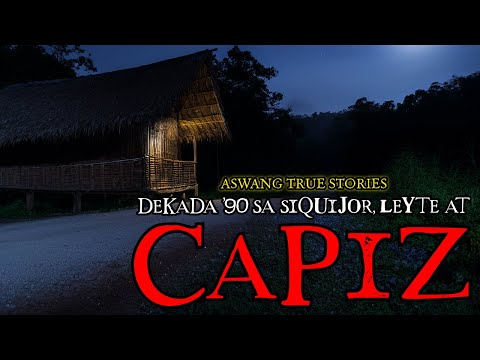 DEKADA '90 SA SIQUIJOR, LEYTE AT CAPIZ - ASWANG TRUE STORIES