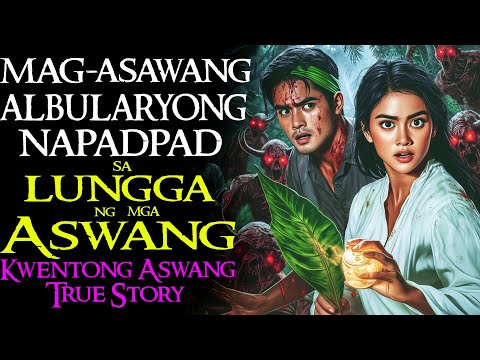 MAGASAWANG ALBULARYONG NAPADPAD SA LUNGGA NG MGA ASWANG | Kwentong Aswang | True Story
