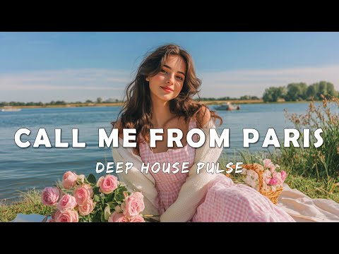 Deep House Pulse – CALL ME FROM PARIS | Chill & Vibes 🌴 Tropical Summer Deep Mix 2025
