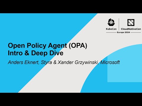 Open Policy Agent (OPA) Intro & Deep Dive - Anders Eknert, Styra & Xander Grzywinski, Microsoft
