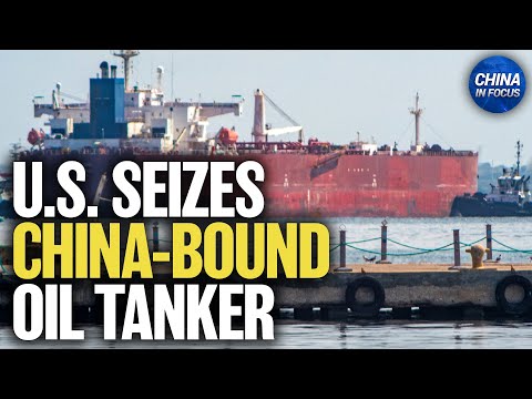 U.S. Seizes China-Bound Oil Tanker | China in Focus