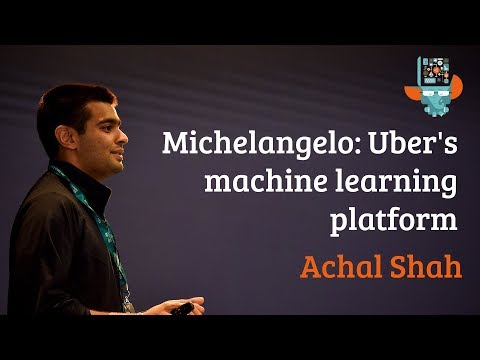 Michelangelo: Uber's machine learning platform - Achal Shah