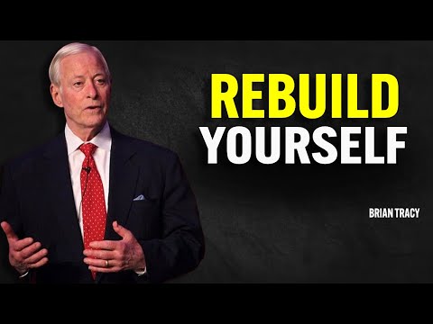REBUILD YOURSELF | Brian Tracy Motivational Speech
