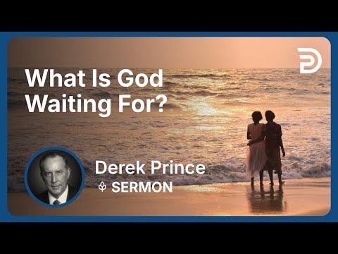 What Is God Waiting For? | Derek Prince