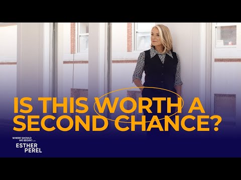 Is This Worth a 2nd Chance? Post Break-Up Reconciliation: Where Should We Begin? with Esther Perel