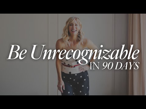 How to Become Unrecognizable in 90 Days