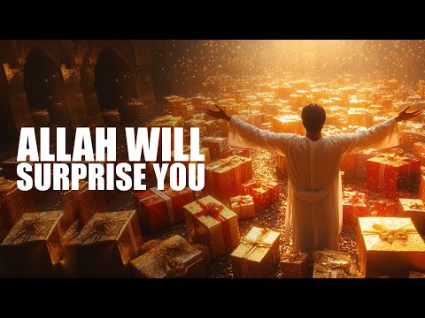 ALLAH WILL SURPRISE YOU, YOU WILL BE SO HAPPY