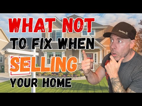 SAVE THOUSANDS- 10 Things NOT to fix when selling your home