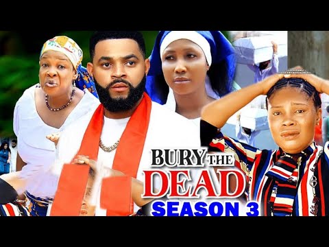BURY THE DEAD SEASON 3 (NEW MOVIE) - STEPHEN ODIMGBE 2024 LATEST NIGERIAN NOLLYWOOD TRENDING MOVIE