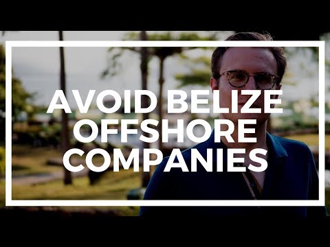 Why I would AVOID Belize offshore companies