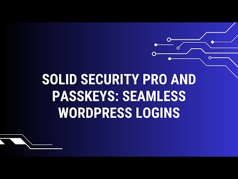 Solid Security Pro and Passkeys: Seamless WordPress Logins