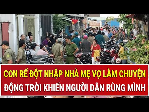 Bản tin thời sự: Con rể đột nhập nhà mẹ vợ làm chuyện động trời khiến người dân rùng mình