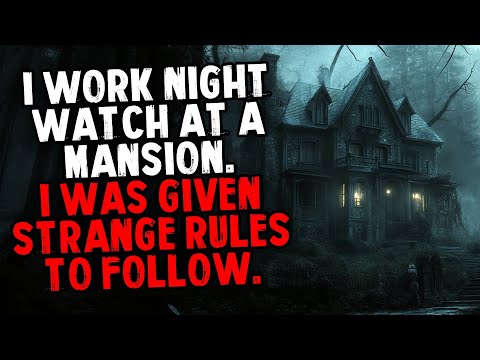 I Work Night Watch at a Mansion. I Was Given Strange Rules To Follow.