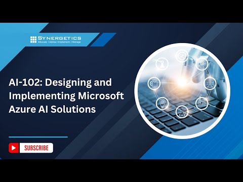 "AI-102: Designing and Implementing Microsoft Azure AI Solutions"