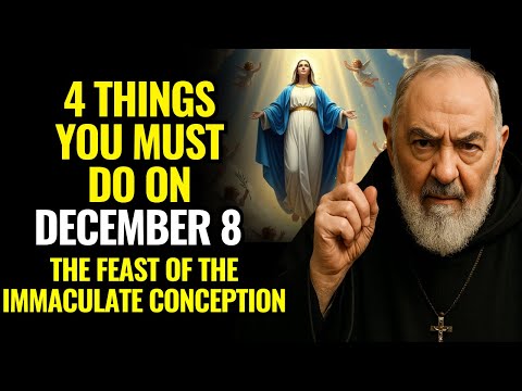FEAST OF THE IMMACULATE CONCEPTION—PADRE PIO TEACHES WHAT EVERY CATHOLIC MUST DO TO RECEIVE GRACES