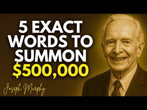 Stop Asking — Command the Universe with 5 Exact Words to Summon $500,000 Instantly - Joseph Murphy