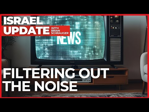 Filtering Out the Noise | Israel Update with Brian Schrauger