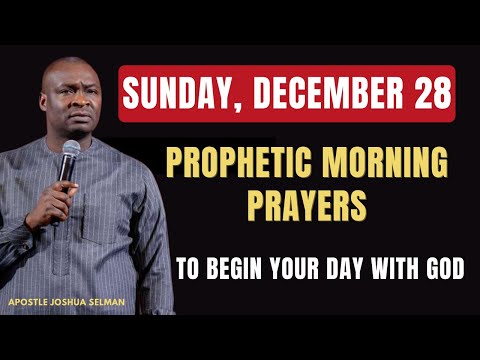 DECEMBER 28: POWERFUL PROPHETIC MORNING PRAYERS TO START YOUR DAY WITH GOD || APOSTLE JOSHUA SELMAN