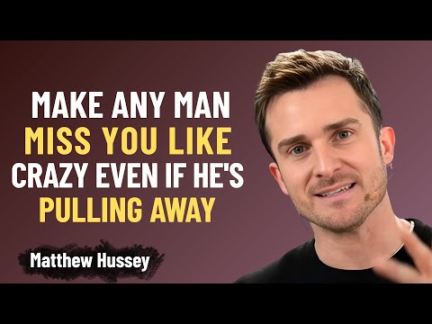 Make Any Man Miss You Like CRAZY (Even If He’s Pulling Away...) | Matthew Hussey