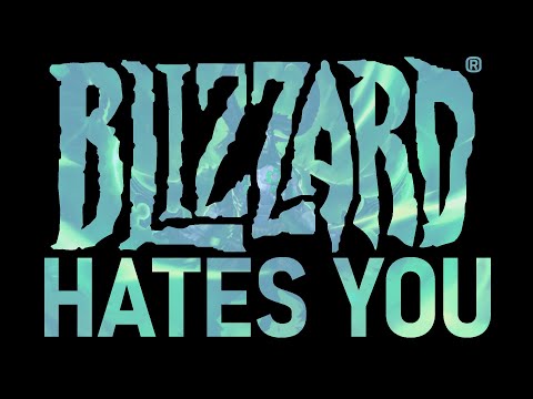 Blizzard Entertainment Hates You