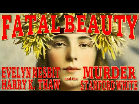 FATAL BEAUTY: Evelyn Nesbit, Harry K. Thaw, and the Murder of Stanford White