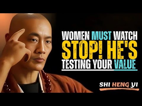 Women Must Watch: Stop! He’s Testing Your Value – Know Your Worth || Shi Heng Yi Motivation.