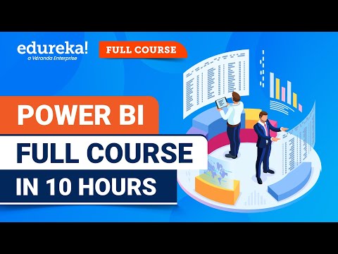 Power BI Full Course - 10 Hours | Learn Power BI | Power BI Tutorial for Beginners [2024] | Edureka
