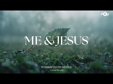ME & JESUS - Soaking worship instrumental | Prayer and Devotional