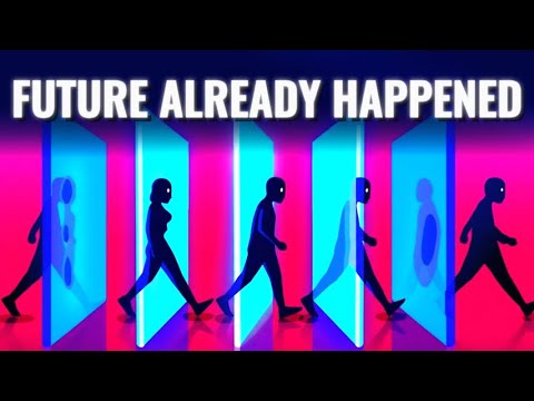 Why The Future Has Already Happened: Time is an Illusion