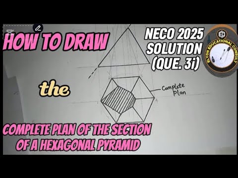 How to draw the complete plan of a section of hexagonal pyramid NECO 2025 SOLUTION QUE  3