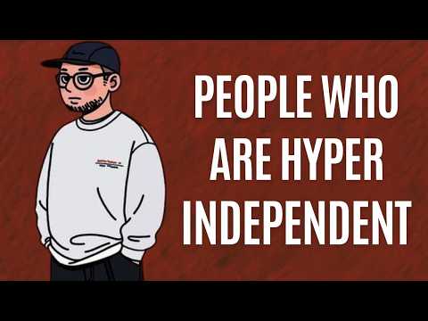 The Psychology of People Who Are Hyper Independent