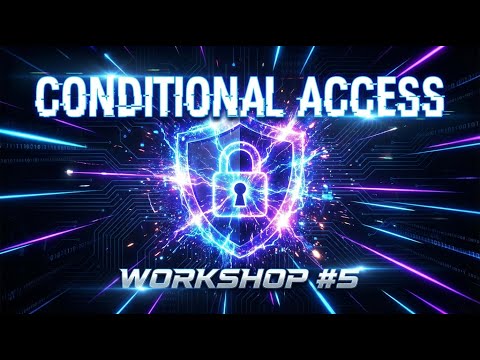 IAM Workshop #5 - Conditional Access | Designing Real-World Zero Trust Policies