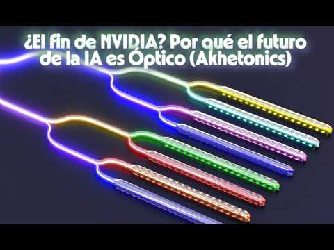 ¿El fin de NVIDIA? Por qué el futuro de la IA es Óptico (Akhetonics)