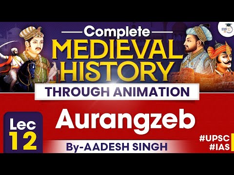 Complete Medieval History Through Animation | Lec 12 | Aurangzeb | By Aadesh | StudyIQ IAS