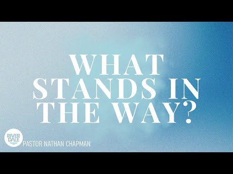 What Stands in the Way? | Pastor Nathan Chapman | April 27, 2025
