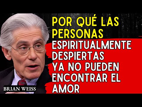 Por qué las personas espiritualmente despiertas ya no pueden encontrar el amor — Brian Weiss