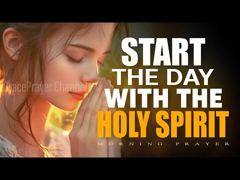Start the Day with the Holy Spirit and God’s Grace | Prayer for a Fresh Anointing | Morning Prayer